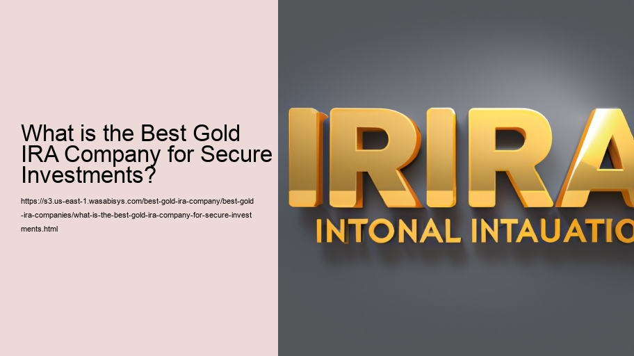 What is the Best Gold IRA Company for Secure Investments?