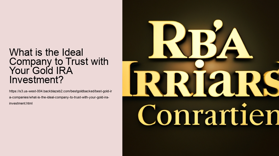 What is the Ideal Company to Trust with Your Gold IRA Investment?