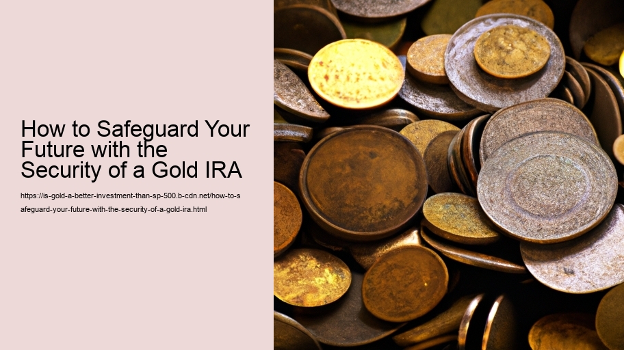 How to Safeguard Your Future with the Security of a Gold IRA