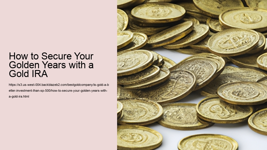 How to Secure Your Golden Years with a Gold IRA  How to Secure Your Golden Years with a Gold IRA