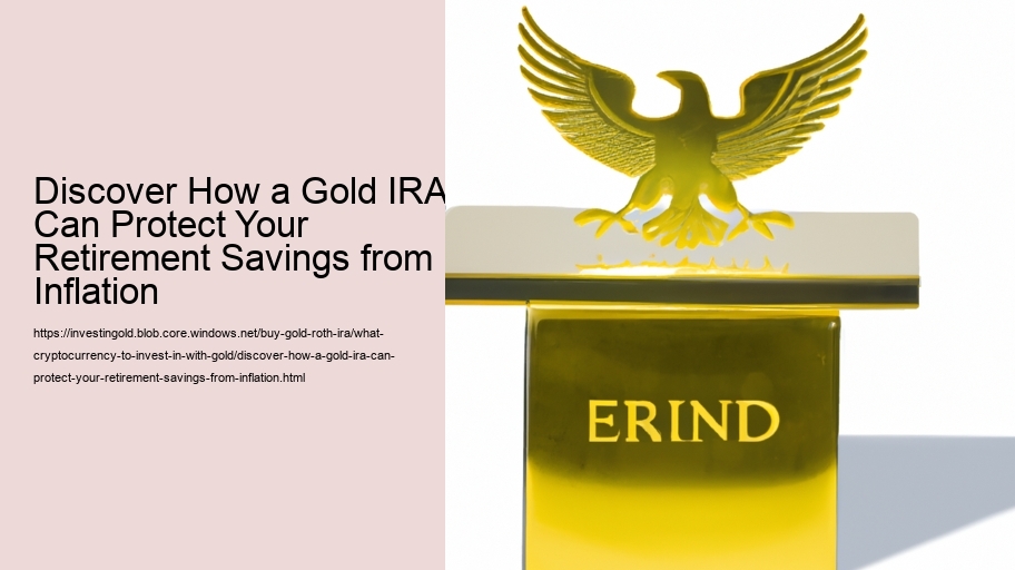 Discover How a Gold IRA Can Protect Your Retirement Savings from Inflation