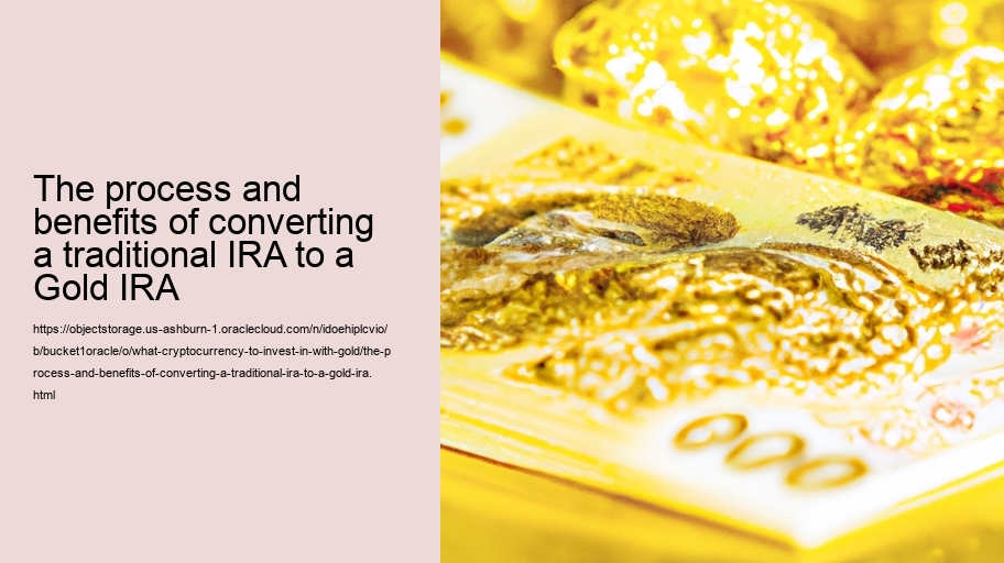 The process and benefits of converting a traditional IRA to a Gold IRA