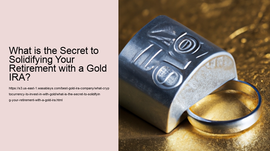 What is the Secret to Solidifying Your Retirement with a Gold IRA?