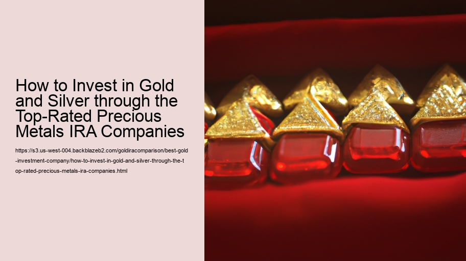 How to Invest in Gold and Silver through the Top-Rated Precious Metals IRA Companies