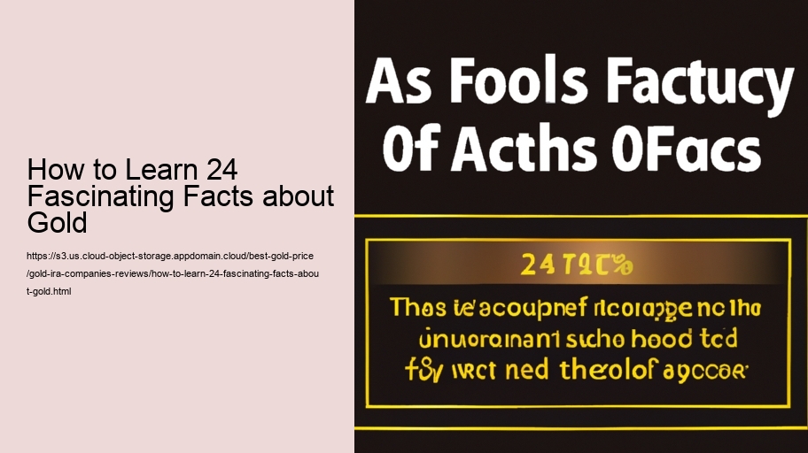 How to Learn 24 Fascinating Facts about Gold