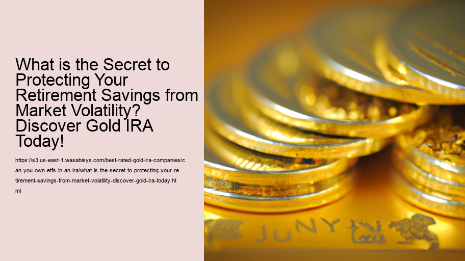 What is the Secret to Protecting Your Retirement Savings from Market Volatility? Discover Gold IRA Today!