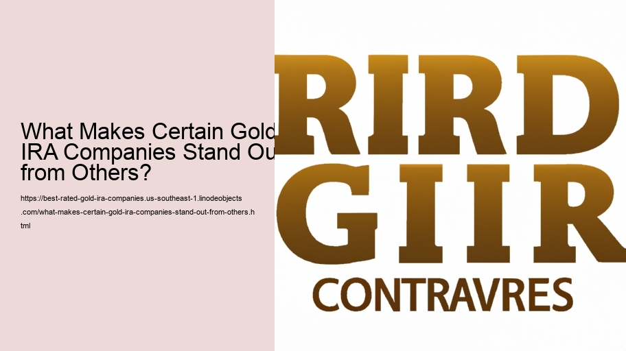 What Makes Certain Gold IRA Companies Stand Out from Others? 