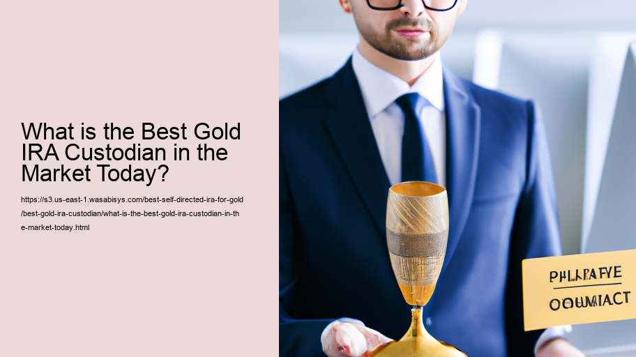 What is the Best Gold IRA Custodian in the Market Today?