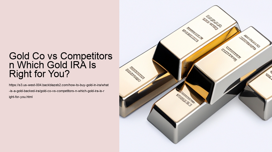 Gold Co vs Competitors n Which Gold IRA Is Right for You?
