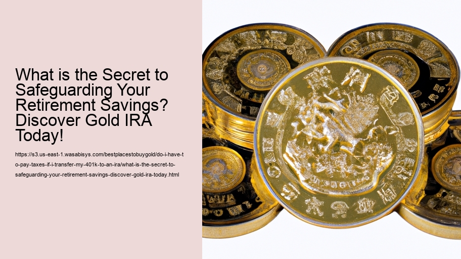 What is the Secret to Safeguarding Your Retirement Savings? Discover Gold IRA Today!
