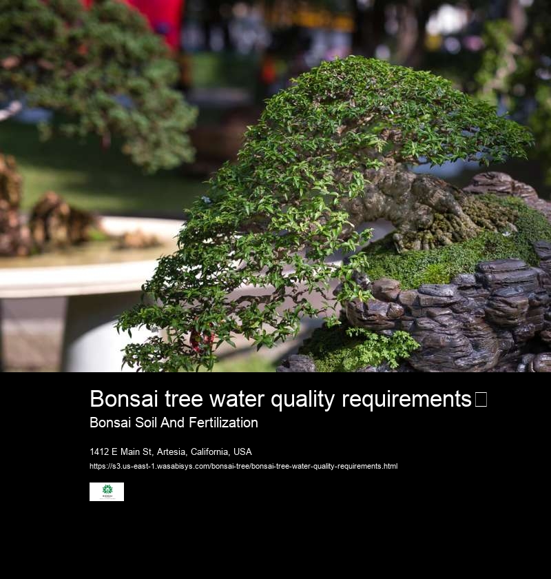 Bonsai tree water quality requirements	