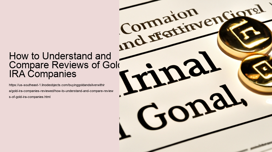 How to Understand and Compare Reviews of Gold IRA Companies