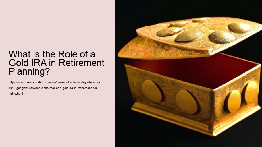 What is the Role of a Gold IRA in Retirement Planning?