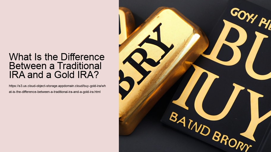 What Is the Difference Between a Traditional IRA and a Gold IRA?  
