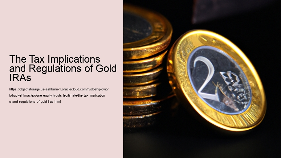 The Tax Implications and Regulations of Gold IRAs