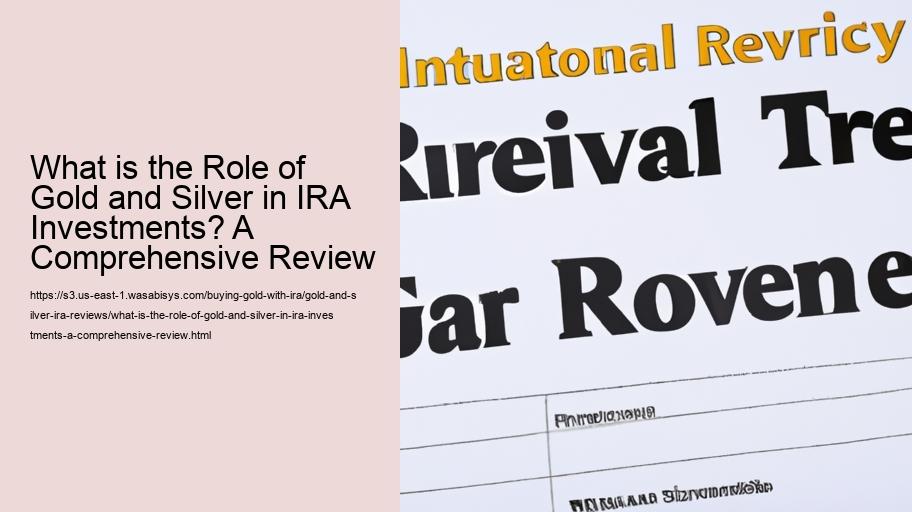 What is the Role of Gold and Silver in IRA Investments? A Comprehensive Review