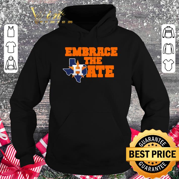 Embrace The Hate Houston Astros shirt