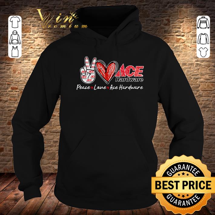 Peace Love Ace Hardware Special Version shirt