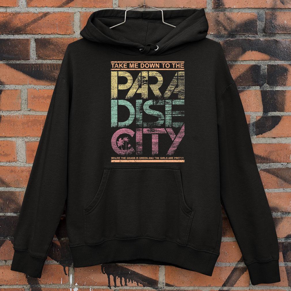 Take ME Down To THe Paradise City Where The Grass Is Green And The Girls Are Pretty shirt