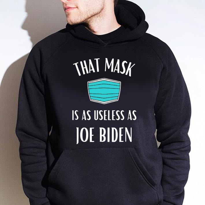 That Mask Is As Useless As Joe Biden Mask shirt