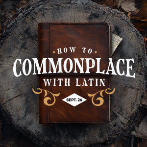 How to Commonplace with Latin - Webinar Recording