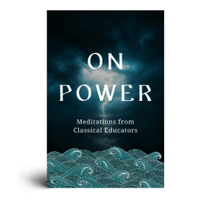 On Power: Meditations from Classical Educators