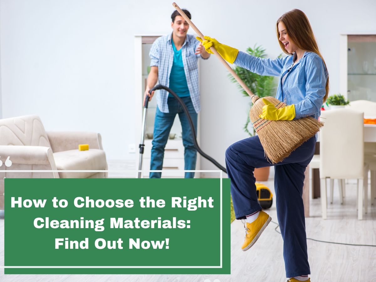 How to Choose the Right Cleaning Materials: Find Out Now!