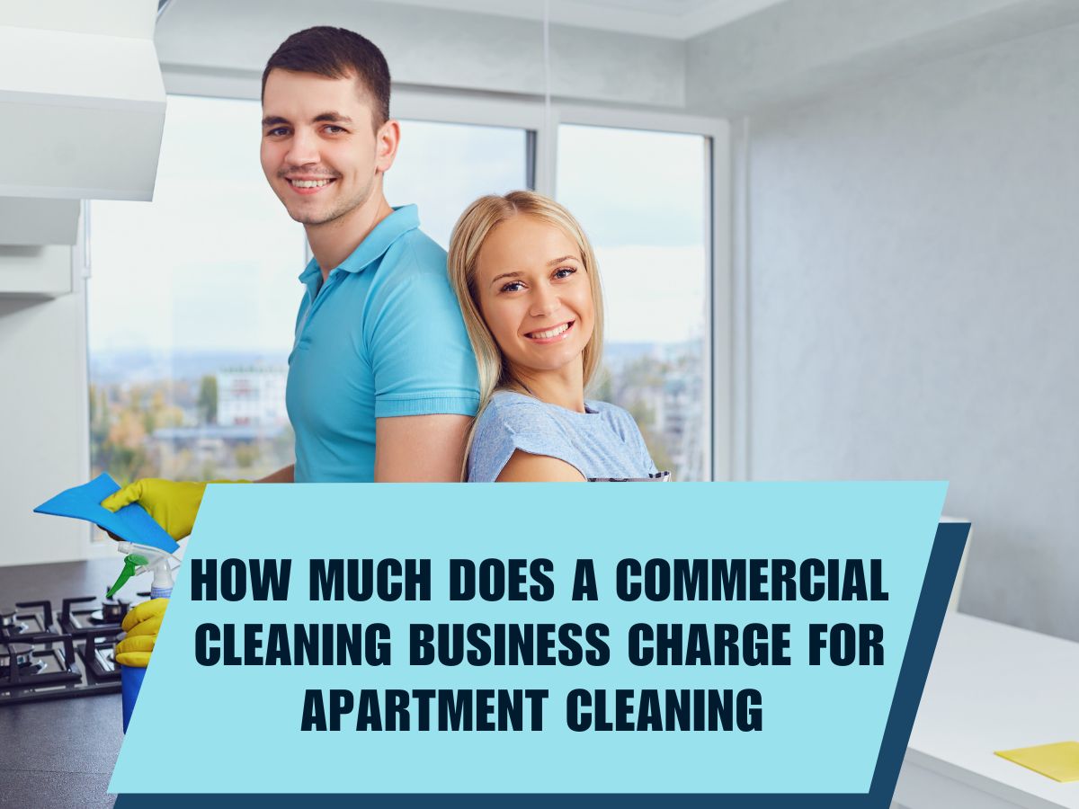 How Much Does a Commercial Cleaning Business Charge for Cleaning Apartments