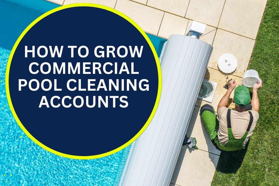 How to Grow Commercial Pool Cleaning Accounts