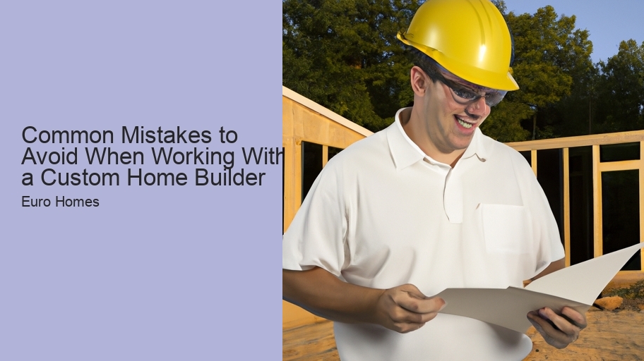 Common Mistakes to Avoid When Working With a Custom Home Builder 