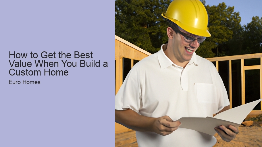 How to Get the Best Value When You Build a Custom Home 