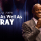 “Watch As Well As Pray” 04-27-22