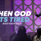 “When God Gets Tired” 4-9-23 10am