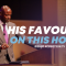 “His Favour Is On This House” 6-2-24