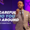 “Be Careful Who You Hang Around” 3-6-24