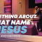 “Something About That Name… JESUS” 3-31-24