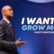 “I Want To Grow More” 8-11-24