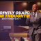 “Diligently Guard Your Thoughts!” 9-6-23