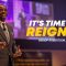 “It’s Time To Reign” 11-24-24
