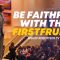 “Be Faithful With The FirstFruits” 2-2-25