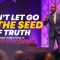 “Don’t Let Go The Seed Of The Truth” 4-2-25