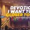 “Devotion: I Want To Be Closer To God” 8-20-25