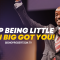 “Stop Being Little When Big Got You” 6-9-24