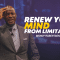 “Renew Your Mind From Limitations” 8-24-22