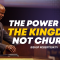 “The Power IS In The Kingdom, Not Church” 4-3-24