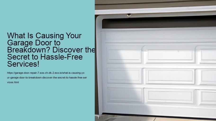 What Is Causing Your Garage Door to Breakdown? Discover the Secret to Hassle-Free Services!