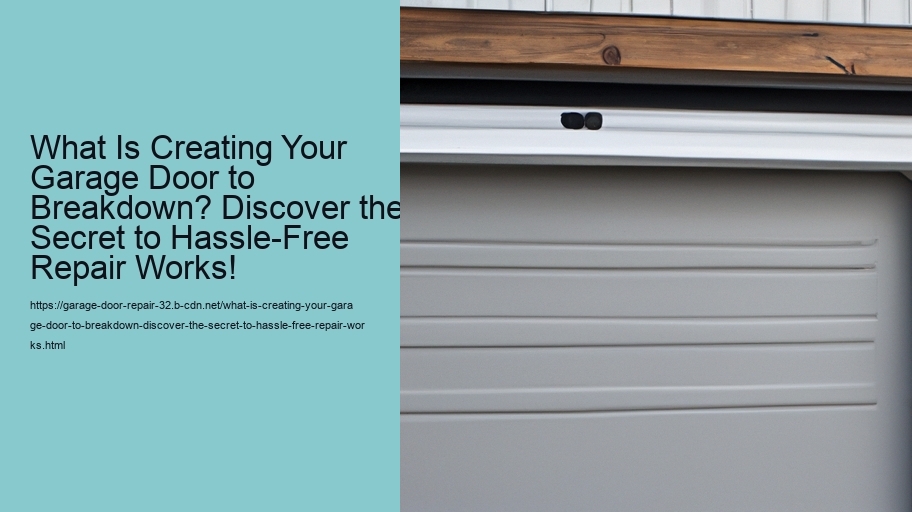 What Is Creating Your Garage Door to Breakdown? Discover the Secret to Hassle-Free Repair Works!