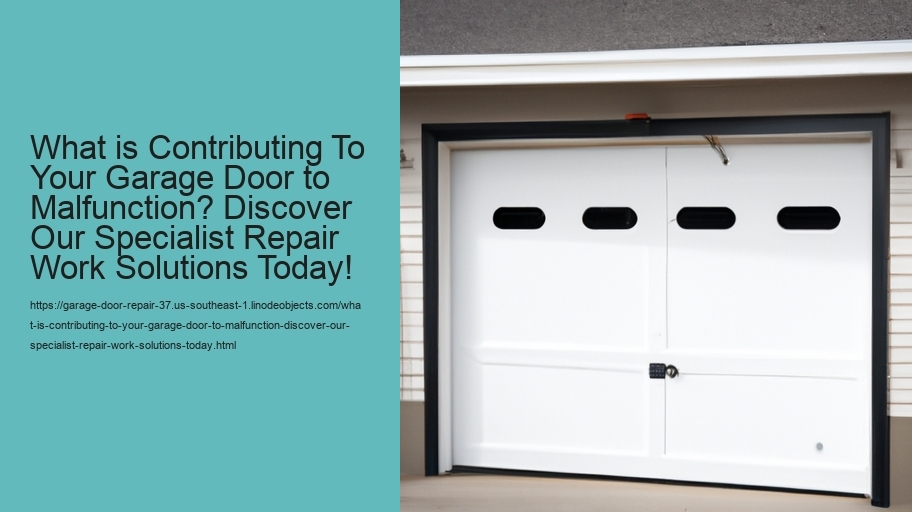 What is Contributing To Your Garage Door to Malfunction? Discover Our Specialist Repair Work Solutions Today!