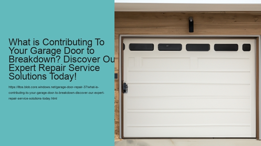 What is Contributing To Your Garage Door to Breakdown? Discover Our Expert Repair Service Solutions Today!