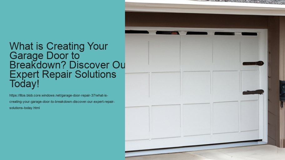 What is Creating Your Garage Door to Breakdown? Discover Our Expert Repair Solutions Today!